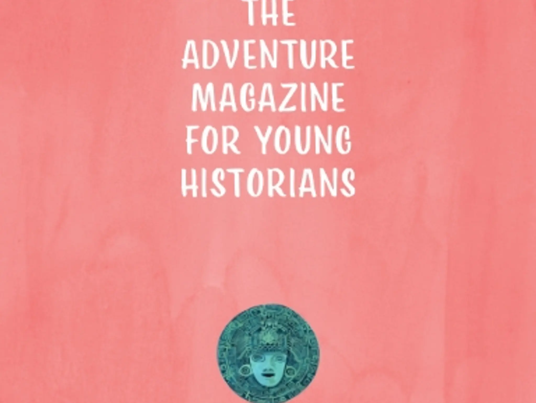The Adventure Magazine for Young Historians