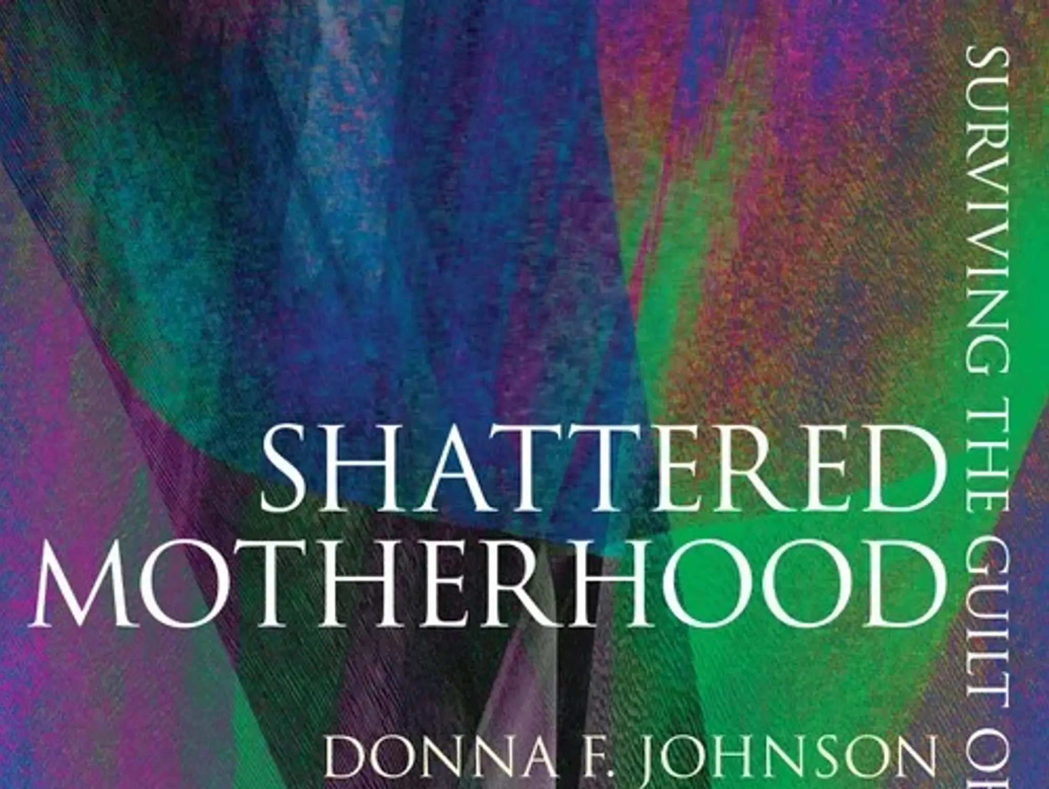 Book Review: Shattered Motherhood: Surviving The Guilt Of A Child’s Suicide